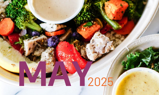 Lunch bowl of vegetables and cheese with MAY 2025 written in purple and orange